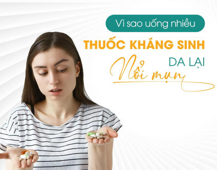 Vì sao uống nhiều thuốc kháng sinh da lại nổi mụn?