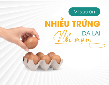 Vì sao ăn trứng lại gây mụn?