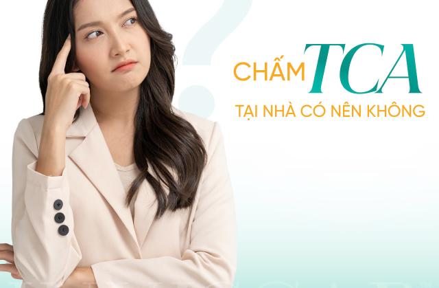 Tự chấm TCA tại nhà nên hay không?